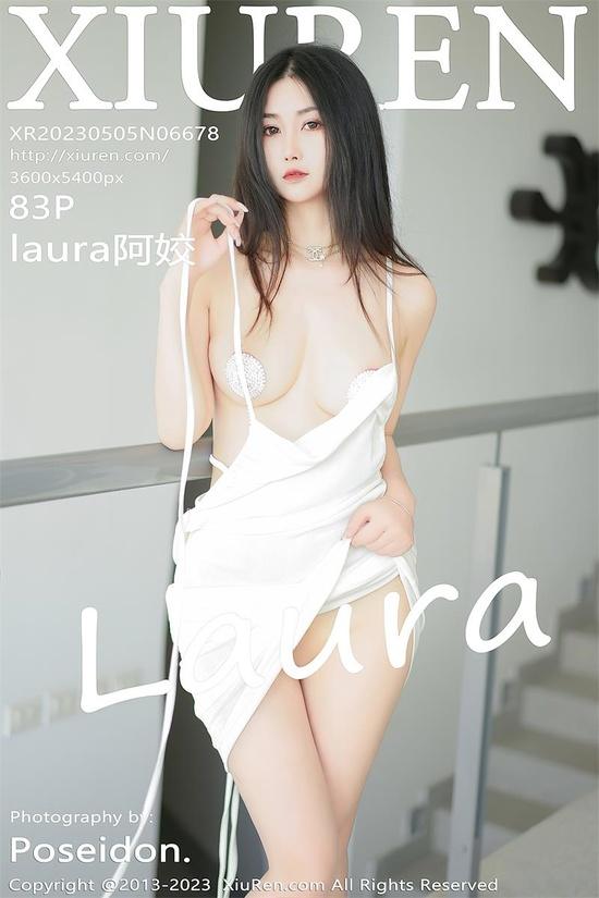 [Xiuren秀人网]2023.05.05 NO.6678 laura阿姣[83+1P／795MB]